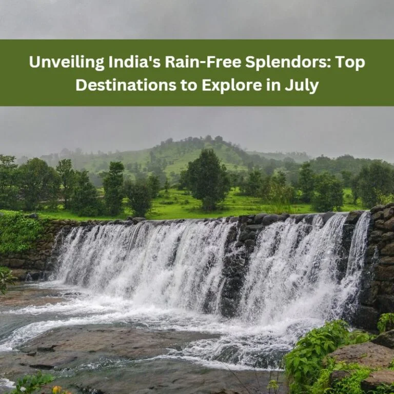 Unveiling India's Rain-Free Splendors: Top Destinations to Explore in July