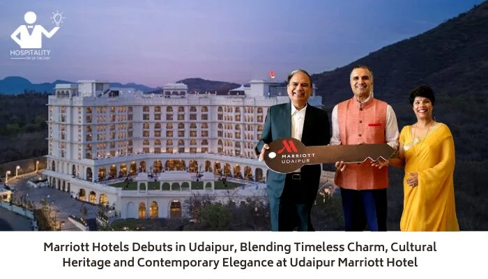 Marriott Hotels Debuts in Udaipur, Blending Timeless Charm, Cultural Heritage and Contemporary Elegance at Udaipur Marriott Hotel