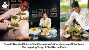 From Kolkata to Michelin Star Kitchens: A Culinary Journey of Excellence The Inspiring Story of Chef Nazrul Molla