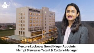Mercure Lucknow Gomti Nagar Appoints Mampi Biswas as Talent & Culture Manager