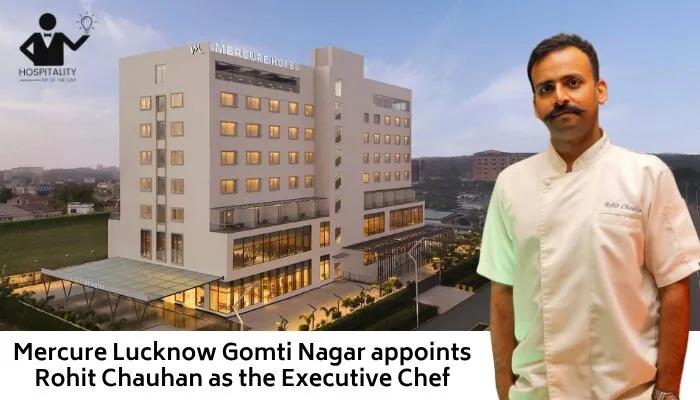 Mercure Lucknow Gomti Nagar appoints Rohit Chauhan as the Executive Chef