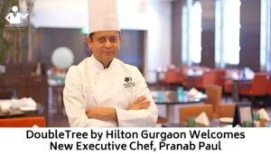 DoubleTree by Hilton Gurgaon Welcomes New Executive Chef, Pranab Paul