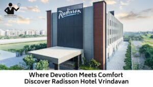 Where Devotion Meets Comfort Discover Radisson Hotel Vrindavan