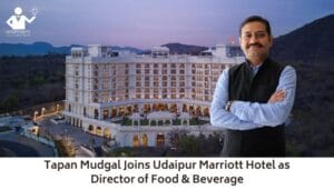 Tapan Mudgal Joins Udaipur Marriott Hotel as Director of Food & Beverage