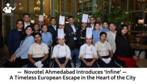 — Novotel Ahmedabad Introduces ‘Infine’ — A Timeless European Escape in the Heart of the City