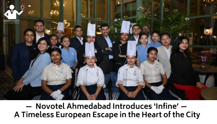 — Novotel Ahmedabad Introduces ‘Infine’ — A Timeless European Escape in the Heart of the City