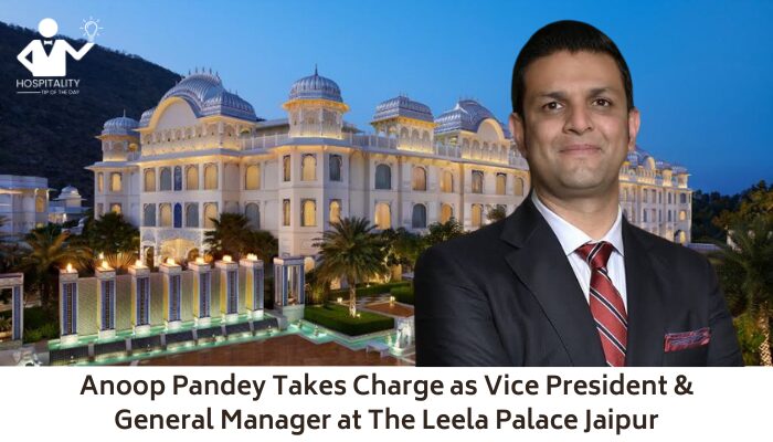 Anoop Pandey Takes Charge as Vice President & General Manager at The Leela Palace Jaipur
