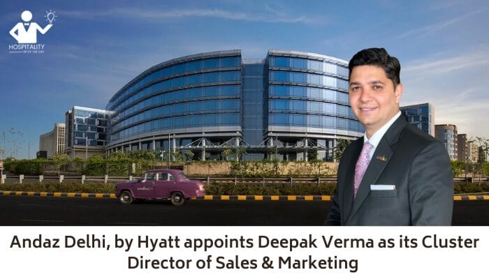 Andaz Delhi, by Hyatt appoints Deepak Verma as its Cluster Director of Sales & Marketing