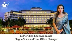 Le Méridien Kochi Appoints Megha Shaw as Front Office Manager