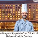 The Westin Gurgaon Appoints Chef Gilbert Mandumpal Babu as Chef de Cuisine