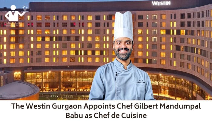 The Westin Gurgaon Appoints Chef Gilbert Mandumpal Babu as Chef de Cuisine