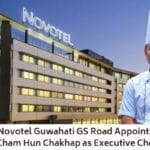 Novotel Guwahati GS Road Appoints Cham Hun Chakhap as Executive Chef
