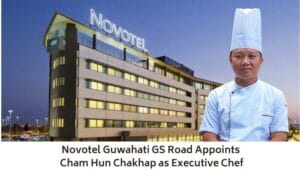 Novotel Guwahati GS Road Appoints Cham Hun Chakhap as Executive Chef
