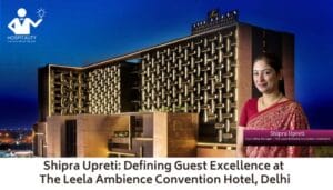 Shipra Upreti: Defining Guest Excellence at The Leela Ambience Convention Hotel, Delhi