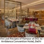 Rediscover the Lost Recipes of Rampur at Dilli 32 – The Leela Ambience Convention Hotel, Delhi