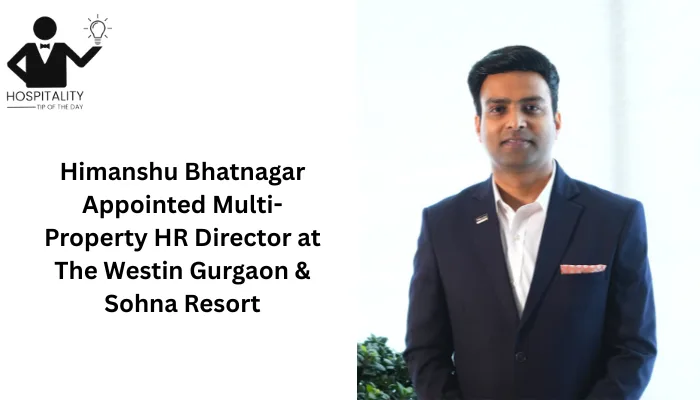 Himanshu Bhatnagar Appointed Multi-Property HR Director at The Westin ...