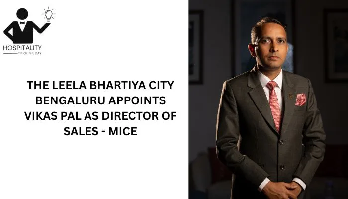 Vikas Pal appointed Director of Sales MICE at The Leela Bhartiya City Bengaluru.