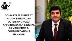 Karan Singhal appointed Marketing & Communications Manager at DoubleTree Suites by Hilton Bengaluru Outer Ring Road.