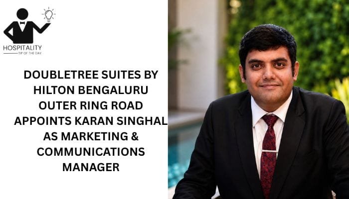 Karan Singhal appointed Marketing & Communications Manager at DoubleTree Suites by Hilton Bengaluru Outer Ring Road.