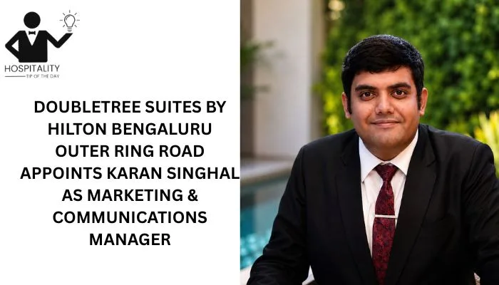Karan Singhal appointed Marketing & Communications Manager at DoubleTree Suites by Hilton Bengaluru Outer Ring Road.